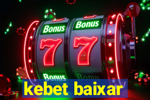 kebet baixar